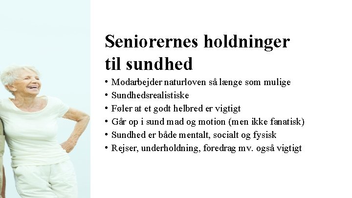 Seniorernes holdninger til sundhed • • • Modarbejder naturloven så længe som mulige Sundhedsrealistiske