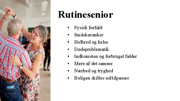 Rutinesenior • • Fysisk forfald Småskavanker Helbred og helse Dødsproblematik Indkomsten og forbruget falder