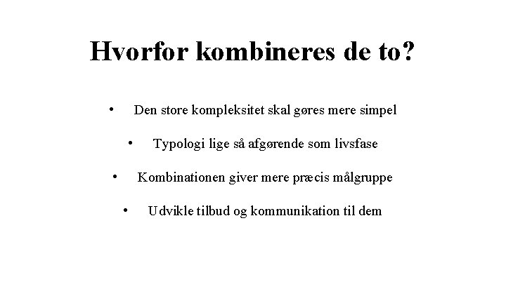 Hvorfor kombineres de to? • Den store kompleksitet skal gøres mere simpel • •