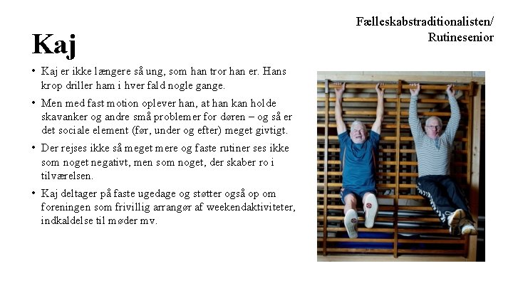 Kaj • Kaj er ikke længere så ung, som han tror han er. Hans