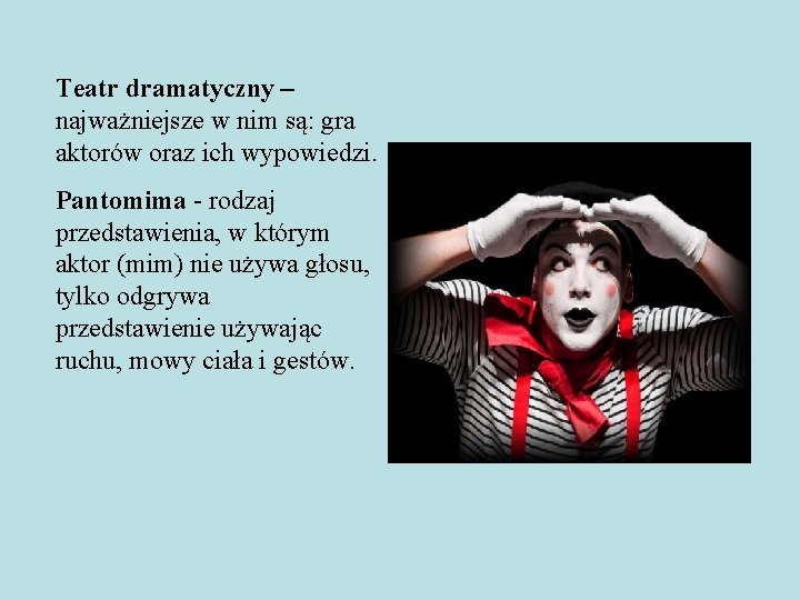 Teatr dramatyczny – najważniejsze w nim są: gra aktorów oraz ich wypowiedzi. Pantomima -