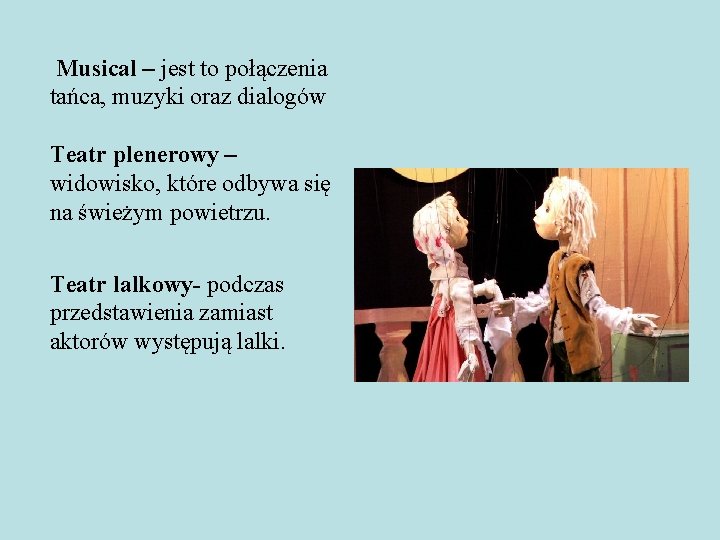 Musical – jest to połączenia tańca, muzyki oraz dialogów Teatr plenerowy – widowisko, które