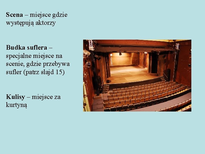 Scena – miejsce gdzie występują aktorzy Budka suflera – specjalne miejsce na scenie, gdzie