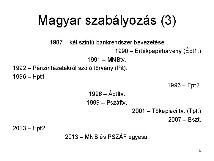 Magyar szabályozás (3) 1987 – két szintű bankrendszer bevezetése 1990 – Értékpapírtörvény (Épt 1.
