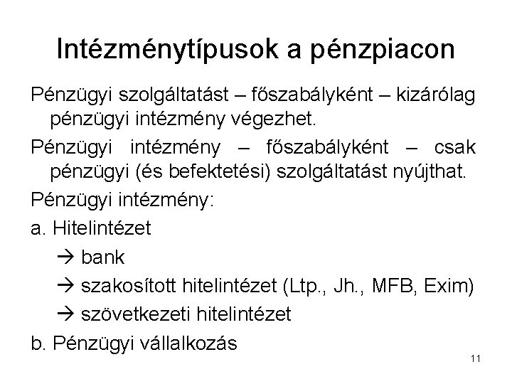 Intézménytípusok a pénzpiacon Pénzügyi szolgáltatást – főszabályként – kizárólag pénzügyi intézmény végezhet. Pénzügyi intézmény