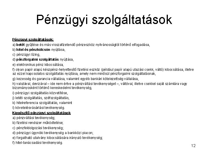 Pénzügyi szolgáltatások: a) betét gyűjtése és más visszafizetendő pénzeszköz nyilvánosságtól történő elfogadása, b) hitel