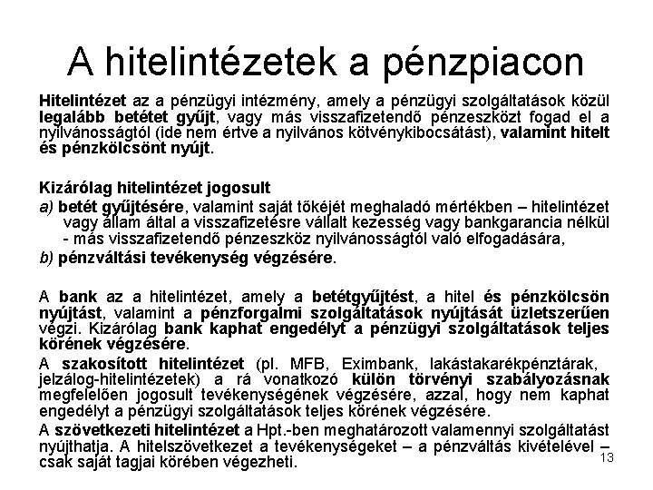 A hitelintézetek a pénzpiacon Hitelintézet az a pénzügyi intézmény, amely a pénzügyi szolgáltatások közül