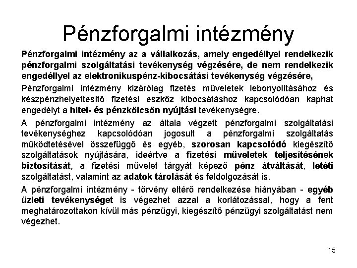 Pénzforgalmi intézmény az a vállalkozás, amely engedéllyel rendelkezik pénzforgalmi szolgáltatási tevékenység végzésére, de nem