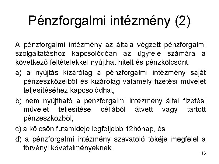 Pénzforgalmi intézmény (2) A pénzforgalmi intézmény az általa végzett pénzforgalmi szolgáltatáshoz kapcsolódóan az ügyfele