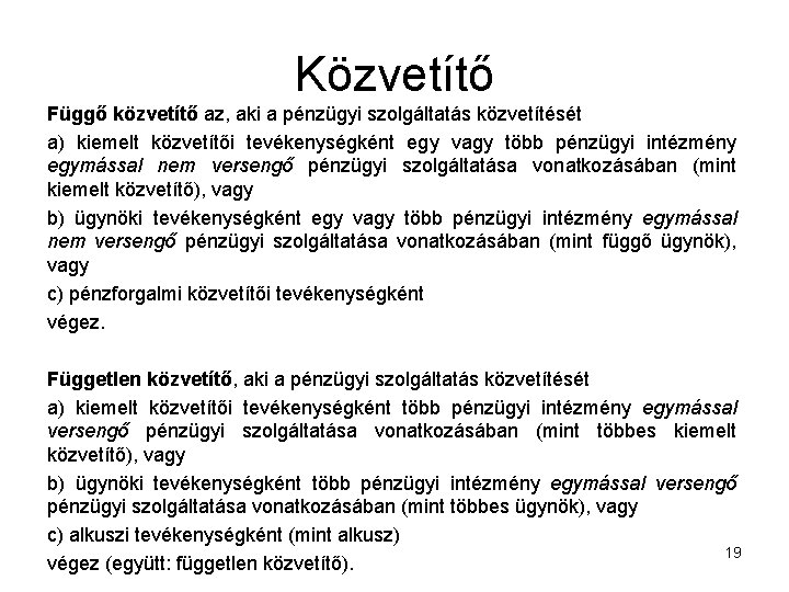 Közvetítő Függő közvetítő az, aki a pénzügyi szolgáltatás közvetítését a) kiemelt közvetítői tevékenységként egy