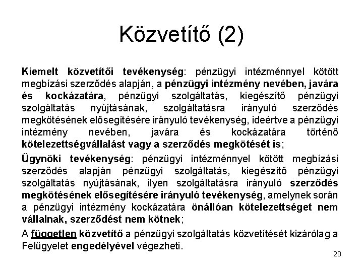 Közvetítő (2) Kiemelt közvetítői tevékenység: pénzügyi intézménnyel kötött megbízási szerződés alapján, a pénzügyi intézmény