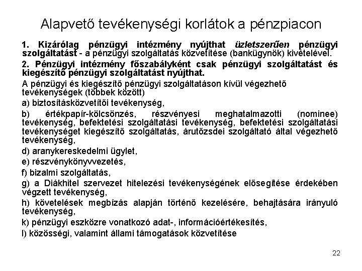 Alapvető tevékenységi korlátok a pénzpiacon 1. Kizárólag pénzügyi intézmény nyújthat üzletszerűen pénzügyi szolgáltatást -