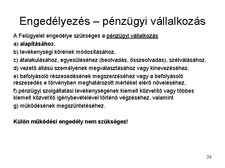 Engedélyezés – pénzügyi vállalkozás A Felügyelet engedélye szükséges a pénzügyi vállalkozás a) alapításához, b)