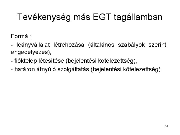 Tevékenység más EGT tagállamban Formái: - leányvállalat létrehozása (általános szabályok szerinti engedélyezés), - fióktelep