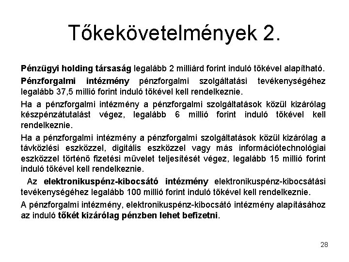 Tőkekövetelmények 2. Pénzügyi holding társaság legalább 2 milliárd forint induló tőkével alapítható. Pénzforgalmi intézmény