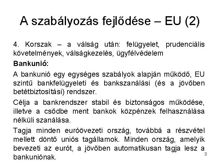 A szabályozás fejlődése – EU (2) 4. Korszak – a válság után: felügyelet, prudenciális