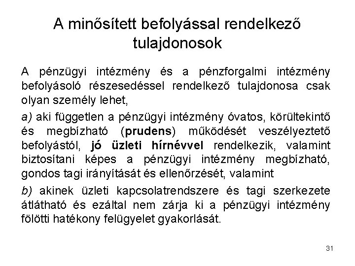 A minősített befolyással rendelkező tulajdonosok A pénzügyi intézmény és a pénzforgalmi intézmény befolyásoló részesedéssel