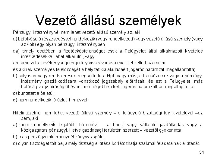 Vezető állású személyek Pénzügyi intézménynél nem lehet vezető állású személy az, aki a) befolyásoló