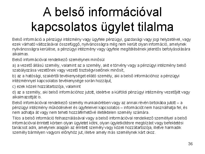 A belső információval kapcsolatos ügylet tilalma Belső információ a pénzügyi intézmény vagy ügyfele pénzügyi,