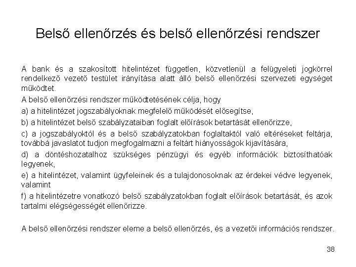 Belső ellenőrzés és belső ellenőrzési rendszer A bank és a szakosított hitelintézet független, közvetlenül