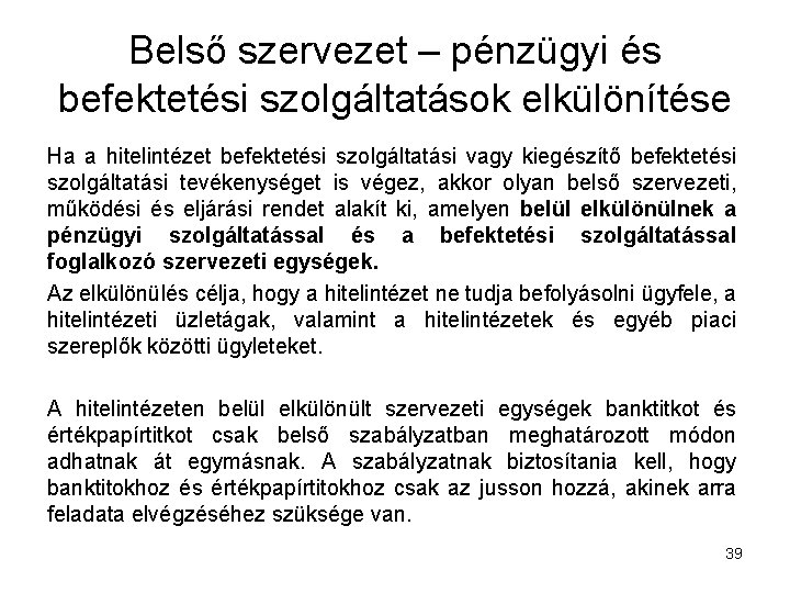 Belső szervezet – pénzügyi és befektetési szolgáltatások elkülönítése Ha a hitelintézet befektetési szolgáltatási vagy