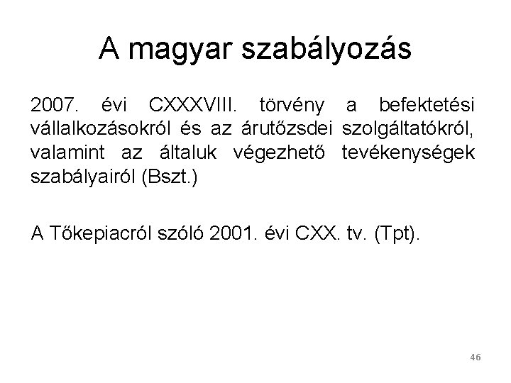 A magyar szabályozás 2007. évi CXXXVIII. törvény a befektetési vállalkozásokról és az árutőzsdei szolgáltatókról,