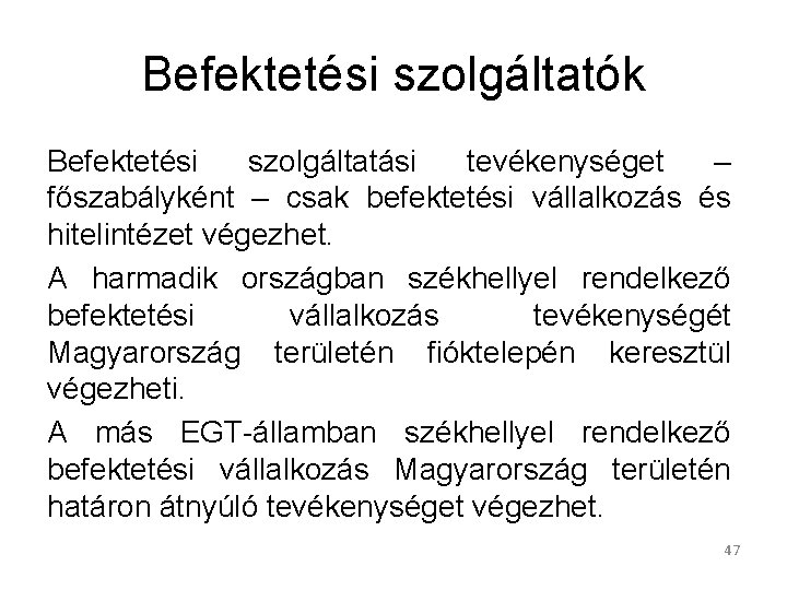 Befektetési szolgáltatók Befektetési szolgáltatási tevékenységet – főszabályként – csak befektetési vállalkozás és hitelintézet végezhet.