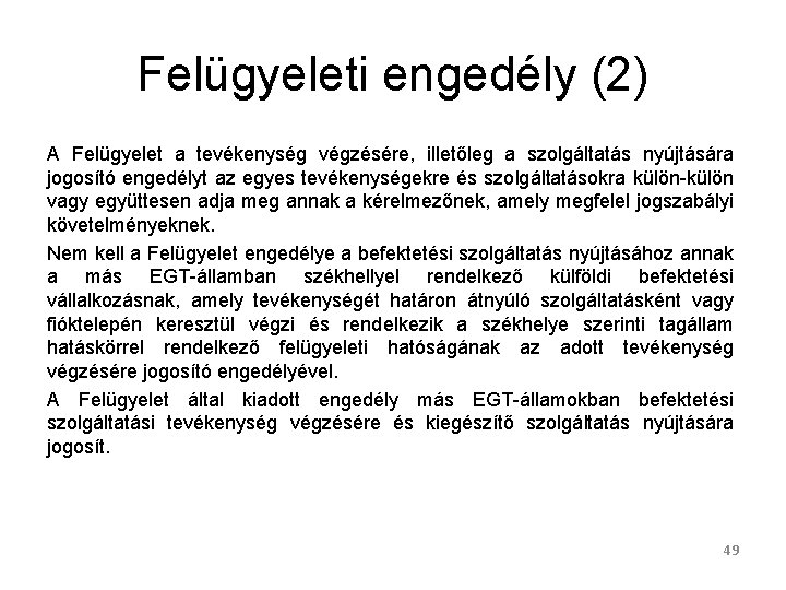 Felügyeleti engedély (2) A Felügyelet a tevékenység végzésére, illetőleg a szolgáltatás nyújtására jogosító engedélyt