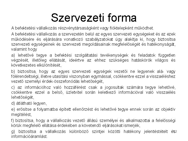 Szervezeti forma A befektetési vállalkozás részvénytársaságként vagy fióktelepként működhet. A befektetési vállalkozás a szervezetén