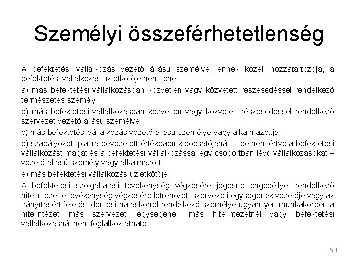 Személyi összeférhetetlenség A befektetési vállalkozás vezető állású személye, ennek közeli hozzátartozója, a befektetési vállalkozás