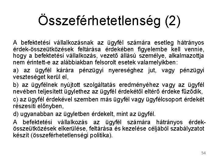 Összeférhetetlenség (2) A befektetési vállalkozásnak az ügyfél számára esetleg hátrányos érdek-összeütközések feltárása érdekében figyelembe