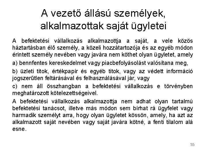 A vezető állású személyek, alkalmazottak saját ügyletei A befektetési vállalkozás alkalmazottja a saját, a