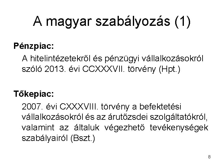 A magyar szabályozás (1) Pénzpiac: A hitelintézetekről és pénzügyi vállalkozásokról szóló 2013. évi CCXXXVII.