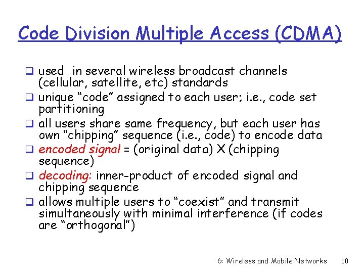 Code Division Multiple Access (CDMA) q used in several wireless broadcast channels q q