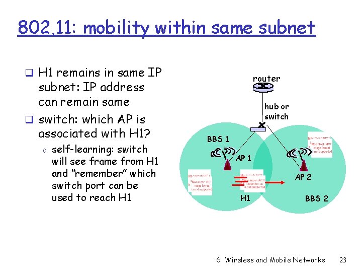 802. 11: mobility within same subnet q H 1 remains in same IP subnet: