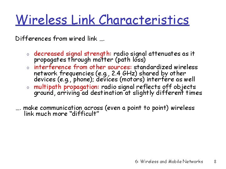 Wireless Link Characteristics Differences from wired link …. o o o decreased signal strength: