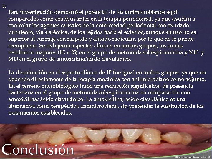  Esta investigación demostró el potencial de los antimicrobianos aquí comparados como coadyuvantes en