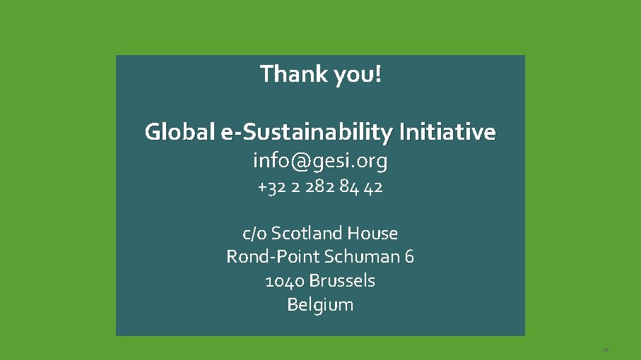Thank you! Global e-Sustainability Initiative info@gesi. org +32 2 282 84 42 c/o Scotland