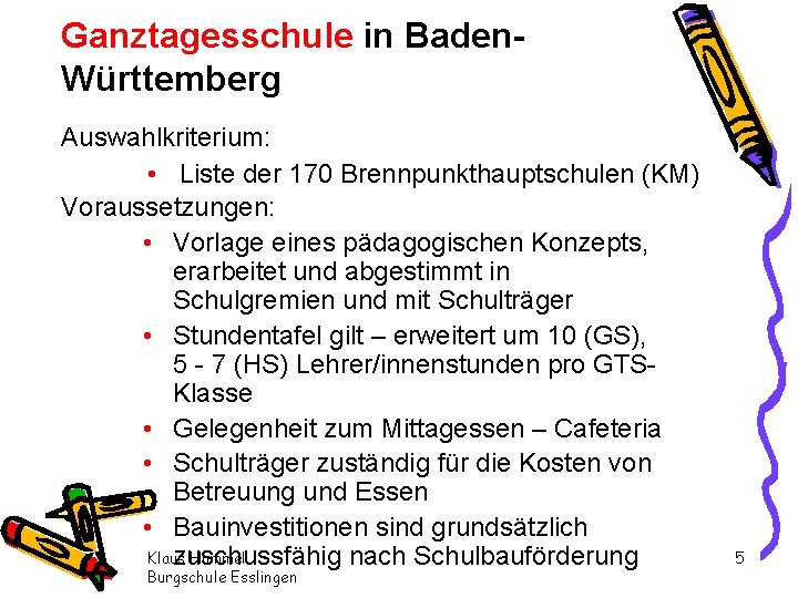 Ganztagesschule in Baden. Württemberg Auswahlkriterium: • Liste der 170 Brennpunkthauptschulen (KM) Voraussetzungen: • Vorlage