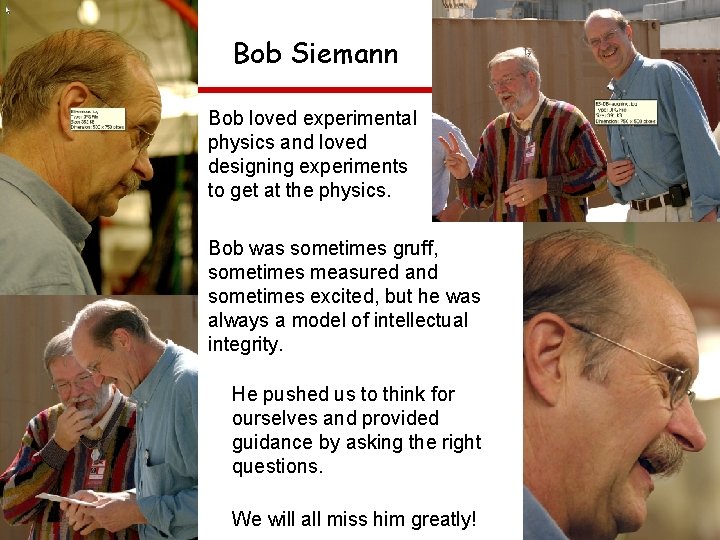 Bob Siemann Bob loved experimental physics and loved designing experiments to get at the