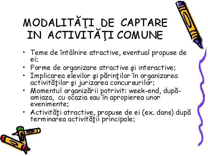 MODALITĂŢI DE CAPTARE IN ACTIVITĂŢI COMUNE • Teme de întâlnire atractive, eventual propuse de