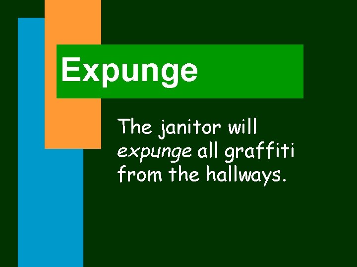 Expunge The janitor will expunge all graffiti from the hallways. 