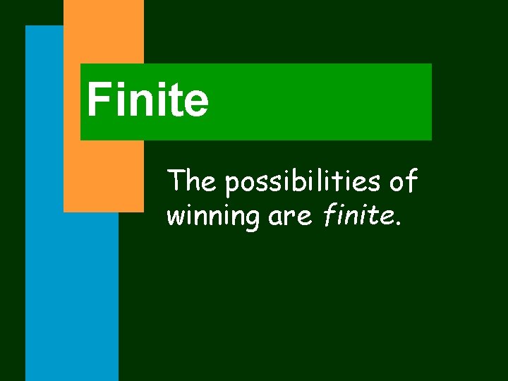 Finite The possibilities of winning are finite. 