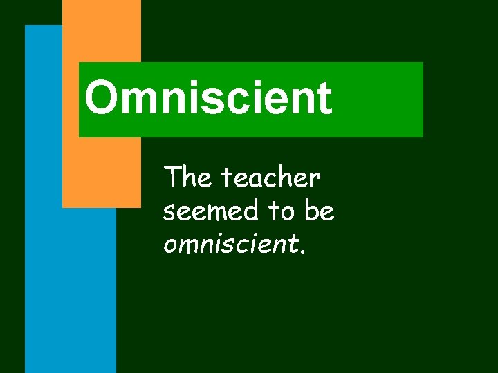 Omniscient The teacher seemed to be omniscient. 