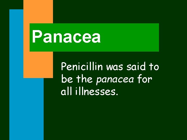Panacea Penicillin was said to be the panacea for all illnesses. 