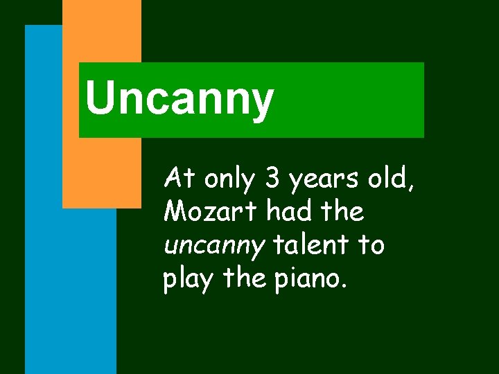 Uncanny At only 3 years old, Mozart had the uncanny talent to play the