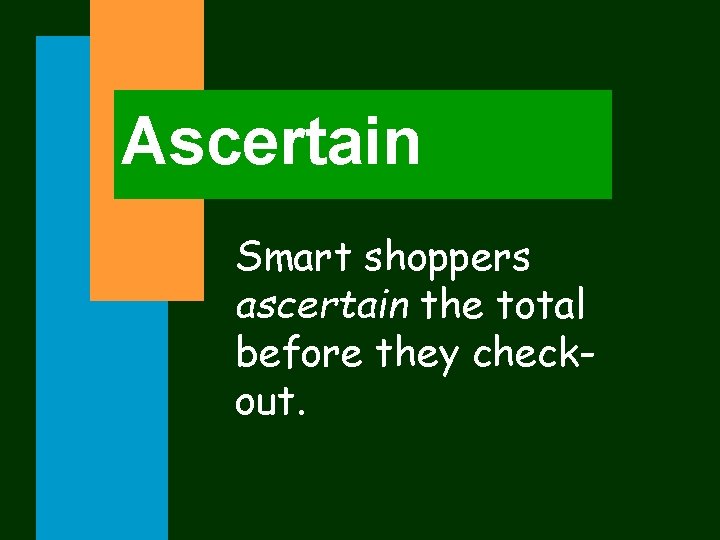 Ascertain Smart shoppers ascertain the total before they checkout. 