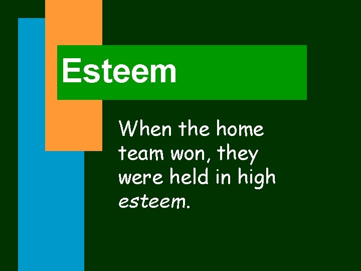 Esteem When the home team won, they were held in high esteem. 