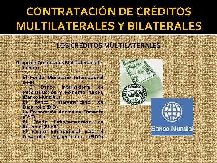 CONTRATACIÓN DE CRÉDITOS MULTILATERALES Y BILATERALES LOS CRÉDITOS MULTILATERALES Grupo de Organismos Multilaterales de