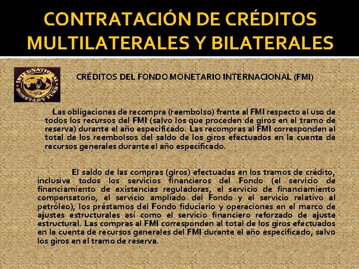 CONTRATACIÓN DE CRÉDITOS MULTILATERALES Y BILATERALES CRÉDITOS DEL FONDO MONETARIO INTERNACIONAL (FMI) Las obligaciones